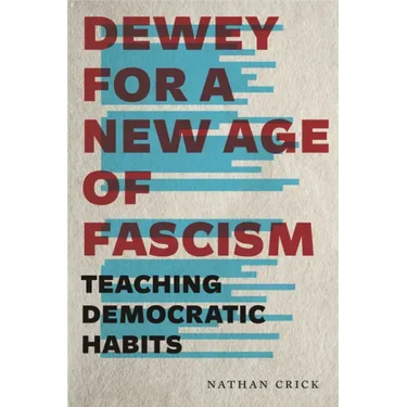 Dewey for a New Age of Fascism: Teaching Democratic Habits