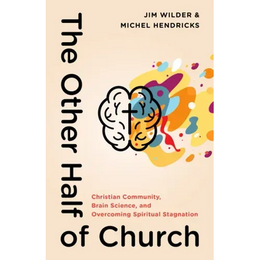 The Other Half of Church: Christian Community, Brain Science, and Overcoming Spiritual Stagnation