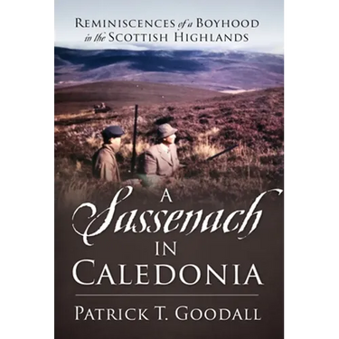 A Sassenach in Caledonia: Reminiscences of a Boyhood in the Scottish Highlands