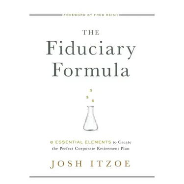 The Fiduciary Formula: 6 Essential Elements to Create the Perfect Corporate Retirement Plan