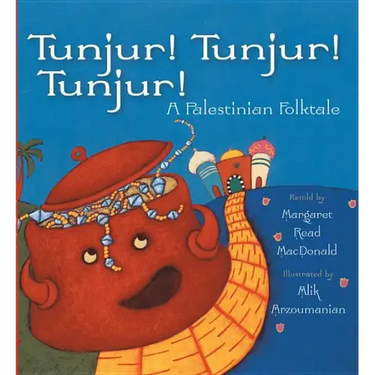 Tunjur! Tunjur! Tunjur!: A Palestinian Folktale