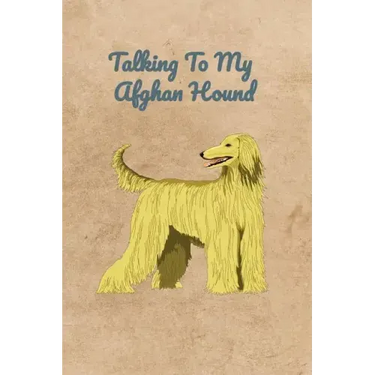 Talking To My Afghan Hound