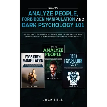 How to Analyze People, Forbidden Manipulation and Dark Psychology 101: Discover the Covert Code for Limitless Mind Control and Subliminal Persuasion U