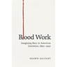 Blood Work: Imagining Race in American Literature, 1890-1940