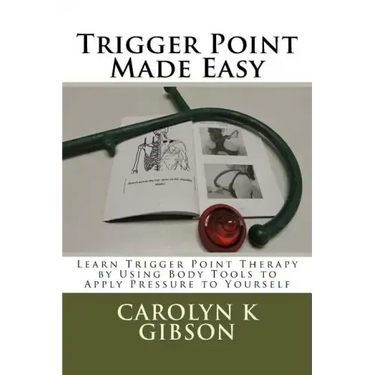 Trigger Point Made Easy: Learn Trigger Point Therapy by Using Body Tools to Apply Pressure to Yourself