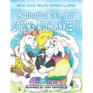 Now Cow Helps Drama Llama: A Mindful Tale for Coping with Anxiety