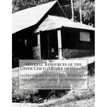 Mineral Resources of the Upper Chetco River of Oregon: Including the Kalmiopsis Wilderness