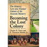Becoming the Lost Colony: The History, Lore and Popular Culture of the Roanoke Mystery