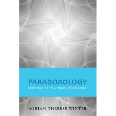 Paradoxology: Spirituality in a Quantum Universe