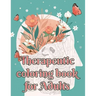 Therapeutic Coloring Book for Adults: Boredom is Followed by Creativity