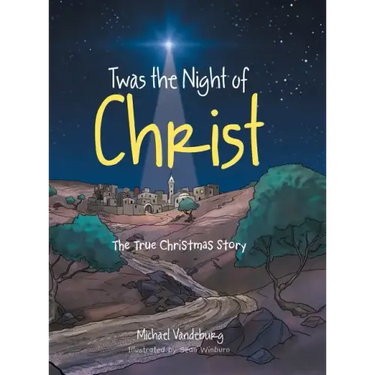 Twas the Night of Christ: The True Christmas Story