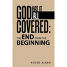 God Has It All Covered: the End from the Beginning