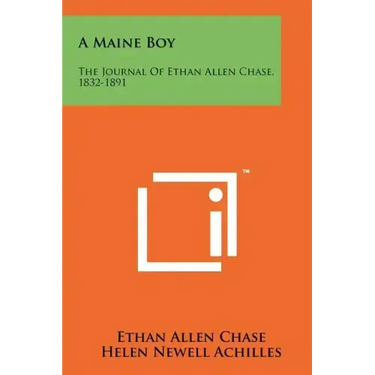 A Maine Boy: The Journal Of Ethan Allen Chase, 1832-1891