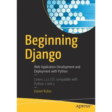Beginning Django: Web Application Development and Deployment with Python