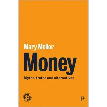 Money: Myths, Truths and Alternatives