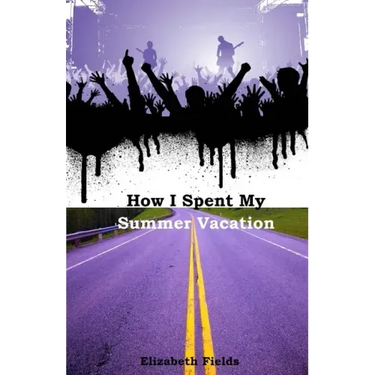 How I Spent My Summer Vacation