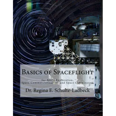 Basics of Spaceflight for Space Exploration, Space Commercialization, and Space Colonization