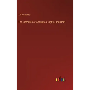 The Elements of Acoustics, Lights, and Heat