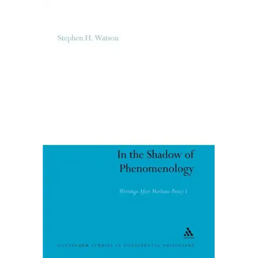 In the Shadow of Phenomenology: Writings After Merleau-Ponty I
