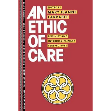 An Ethic of Care: Feminist and Interdisciplinary Perspectives