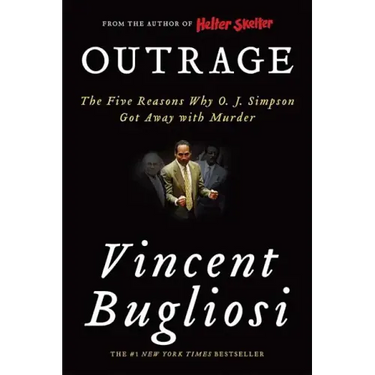 Outrage: The Five Reasons Why O. J. Simpson Got Away with Murder
