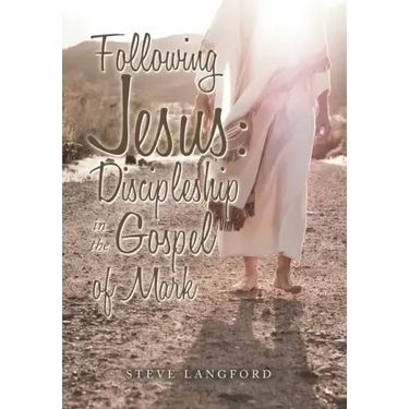 Following Jesus: Discipleship in the Gospel of Mark