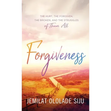 Forgiveness: The Hurt, The Forgiven, The Broken And, The struggles of Them All: The Hurt, The