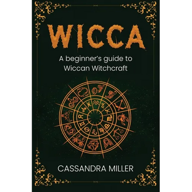 Wicca: A Beginner's Guide to Wiccan Witchcraft
