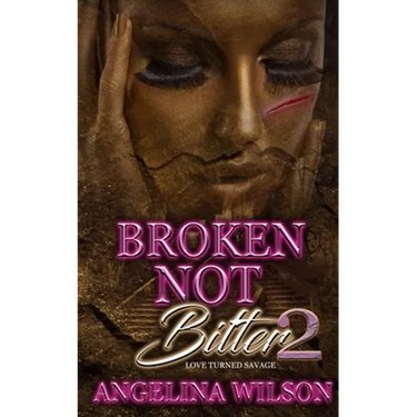 Broken Not Bitter 2: Love Turned Savage