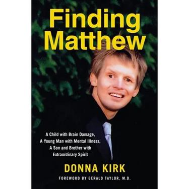Finding Matthew: A Child with Brain Damage, a Young Man with Mental Illness, a Son and Brother with Extraordinary Spirit