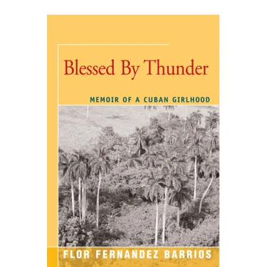 Blessed by Thunder: Memoir of a Cuban Girlhood
