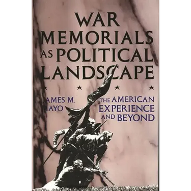 War Memorials as Political Landscape: The American Experience and Beyond
