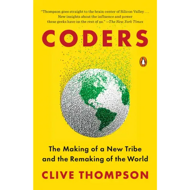 Coders: The Making of a New Tribe and the Remaking of the World