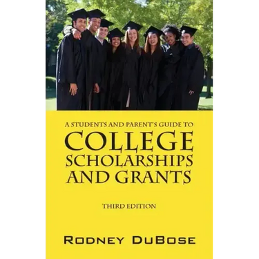 A Students and Parent's Guide to College Scholarships and Grants