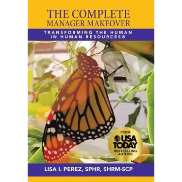 The Complete Manager Makeover: Transforming the Human in Human Resources(R)