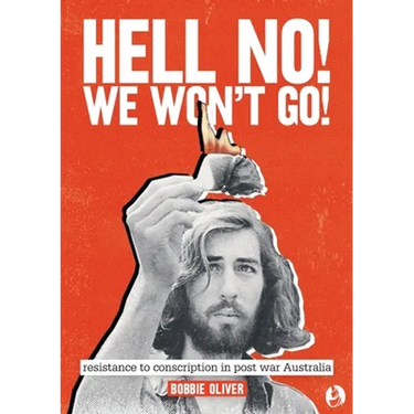 Hell No! We Won't Go!: Resistance to Conscription in Postwar Australia
