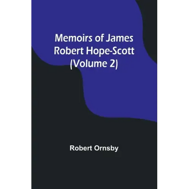 Memoirs of James Robert Hope-Scott (Volume 2)