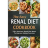 The Easy Renal Diet Cookbook: 100+ Delicious Renal Diet Meals To Improve Kidney Function