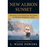 New Albion Sunset: Drake's Lost English Outpost in North America, 1579