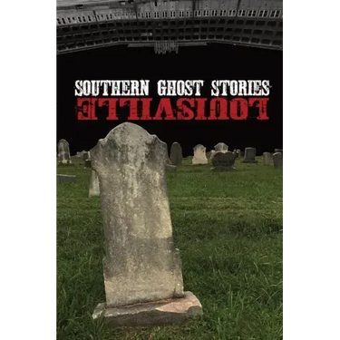 Southern Ghost Stories: Louisville