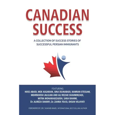 Canadian Success: A Collection of Success Stories by Successful Persian Immigrants