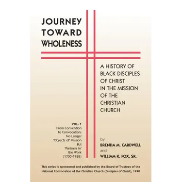 Journey Towards Wholeness: A History of Black Disciples of Christ in the Mission of the Christian Church