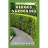 Hedges Gardening: All You Need To Know About Setting Up A Complete And Beautiful Garden