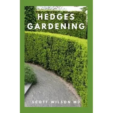 Hedges Gardening: All You Need To Know About Setting Up A Complete And Beautiful Garden