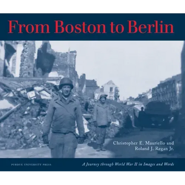 From Boston to Berlin: A Journey Through World War II in Images and Words