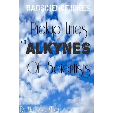 Pickup Lines For ALKYNES Of Scientists