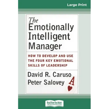 The Emotionally Intelligent Manager: How to Develop and Use the Four Key Emotional Skills of Leadership (16pt Large Print Edition)