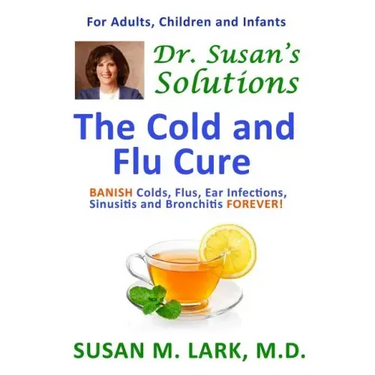Dr. Susan's Solutions: The Cold and Flu Cure