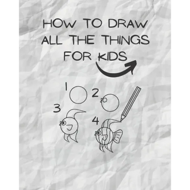 how to draw all the things for kids: drawing helper for kids - the ultimate guide for fast & simple learn ( kids from 3 to 12/13 )