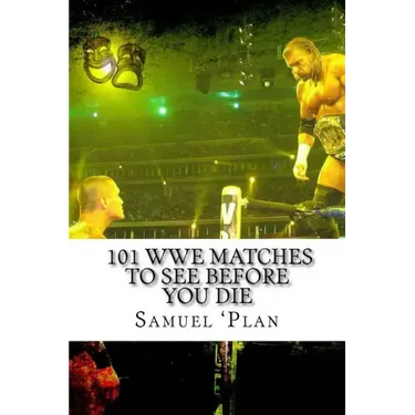 101 WWE Matches To See Before You Die
